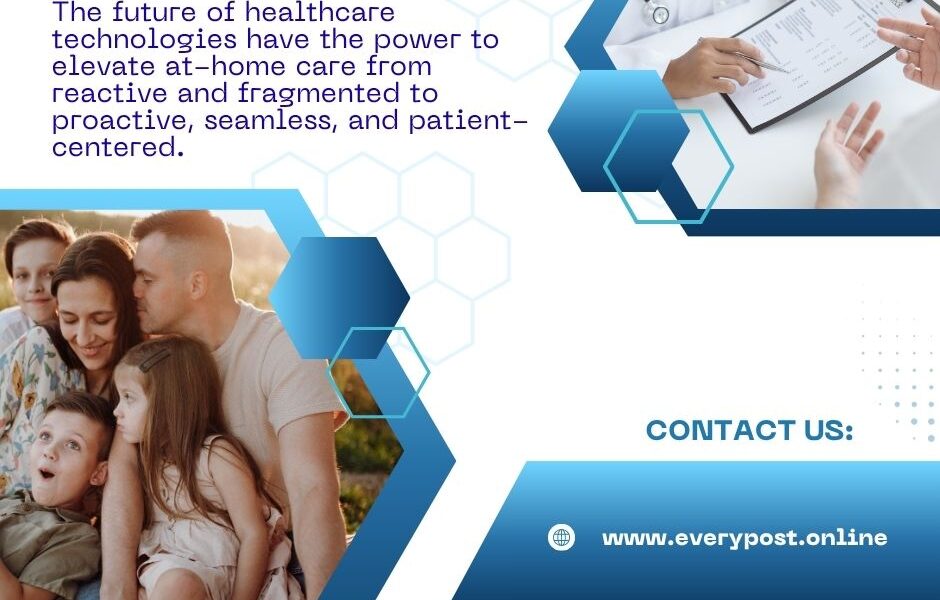 How Future Healthcare Technology Is Elevating At-Home Care